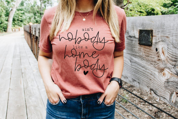 Ain t Nobody Like a Homebody Funny SVG Review