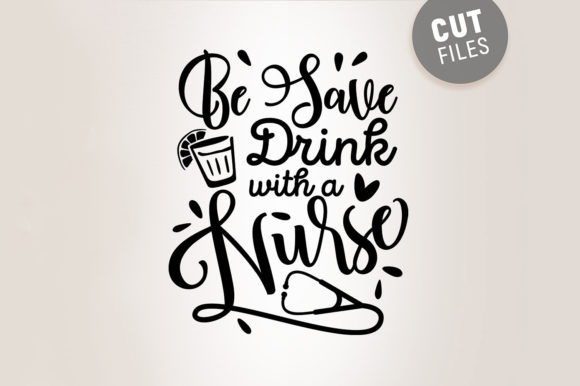 Be Safe Drink with a Nurse - Funny Svg Review