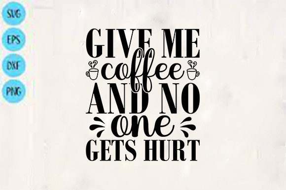 Funny Svg Design: Give Me Coffee and No
