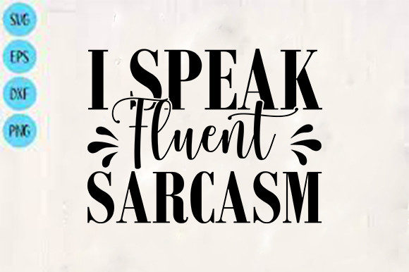 Funny Svg Design: I Speak Fluent Sarcasm Review