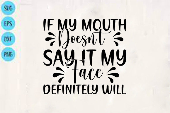 Funny SVG Design: If My Mouth Doesn't Say It