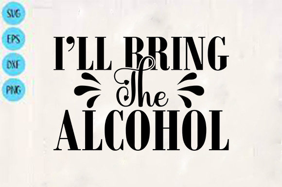 Funny Svg Design: I’ll Bring the Alcohol Review